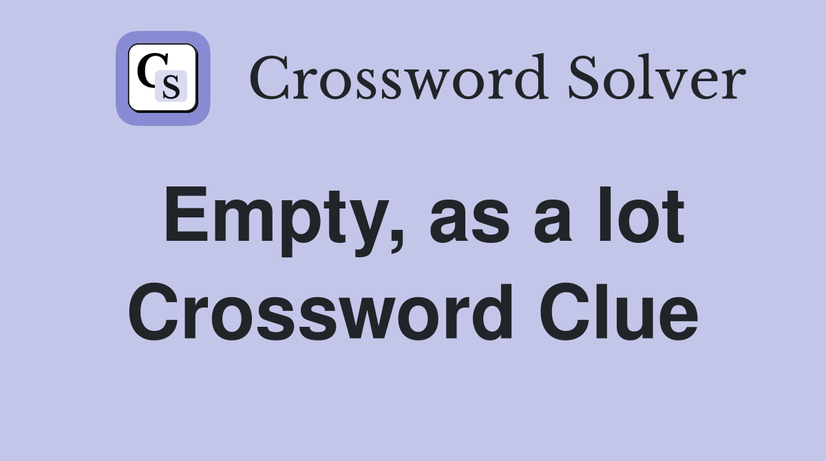 Empty, as a lot Crossword Clue