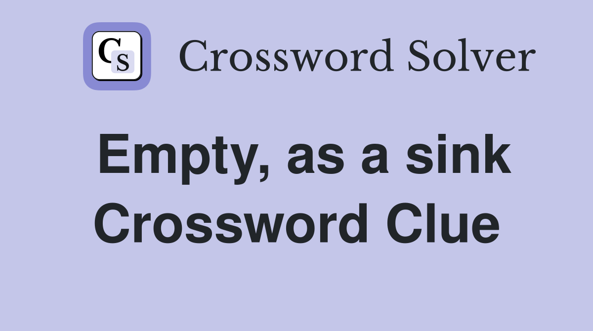 Empty, as a sink Crossword Clue