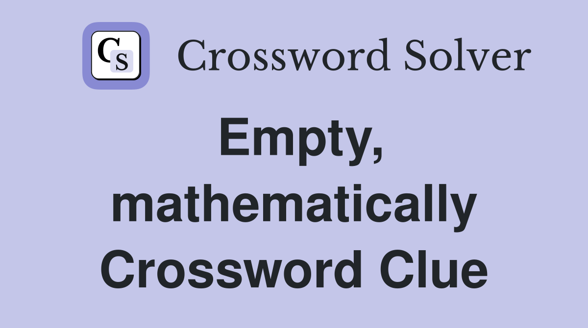 Empty, mathematically Crossword Clue