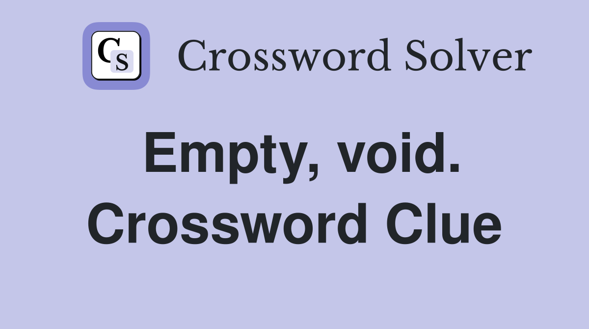Empty, void. Crossword Clue