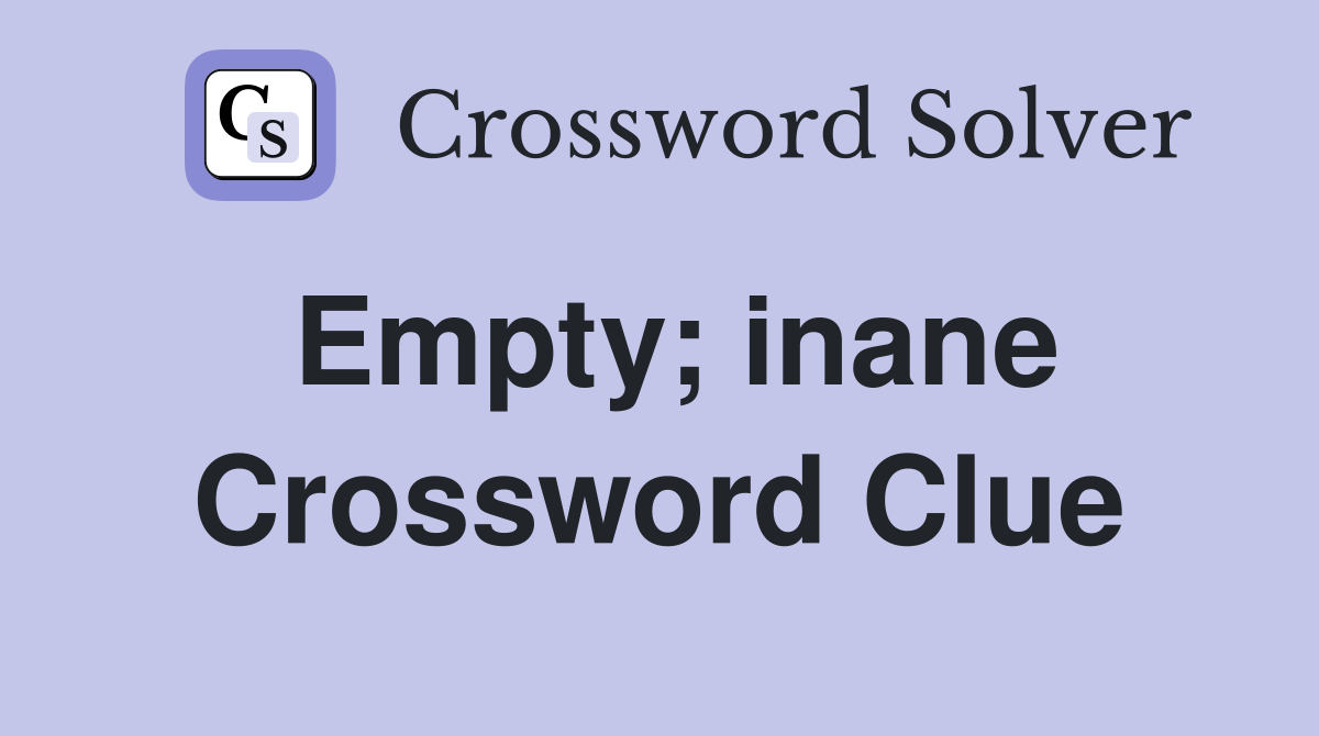 Empty; inane Crossword Clue