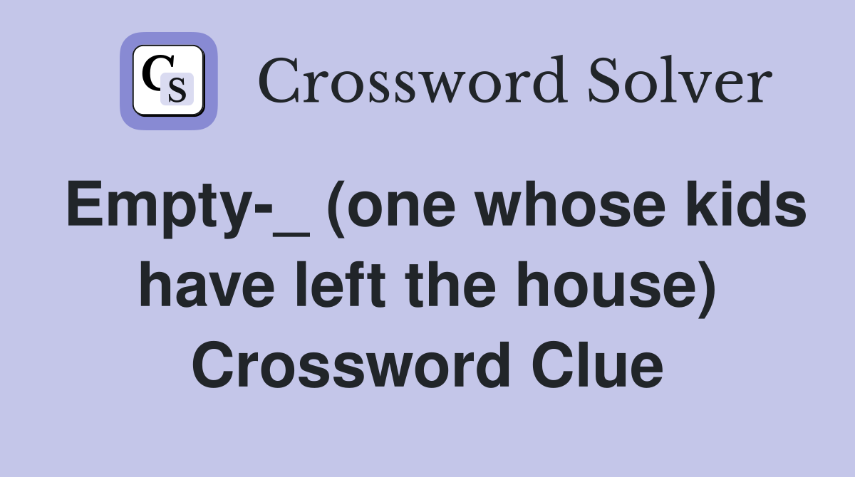 Empty-_ (one whose kids have left the house) Crossword Clue
