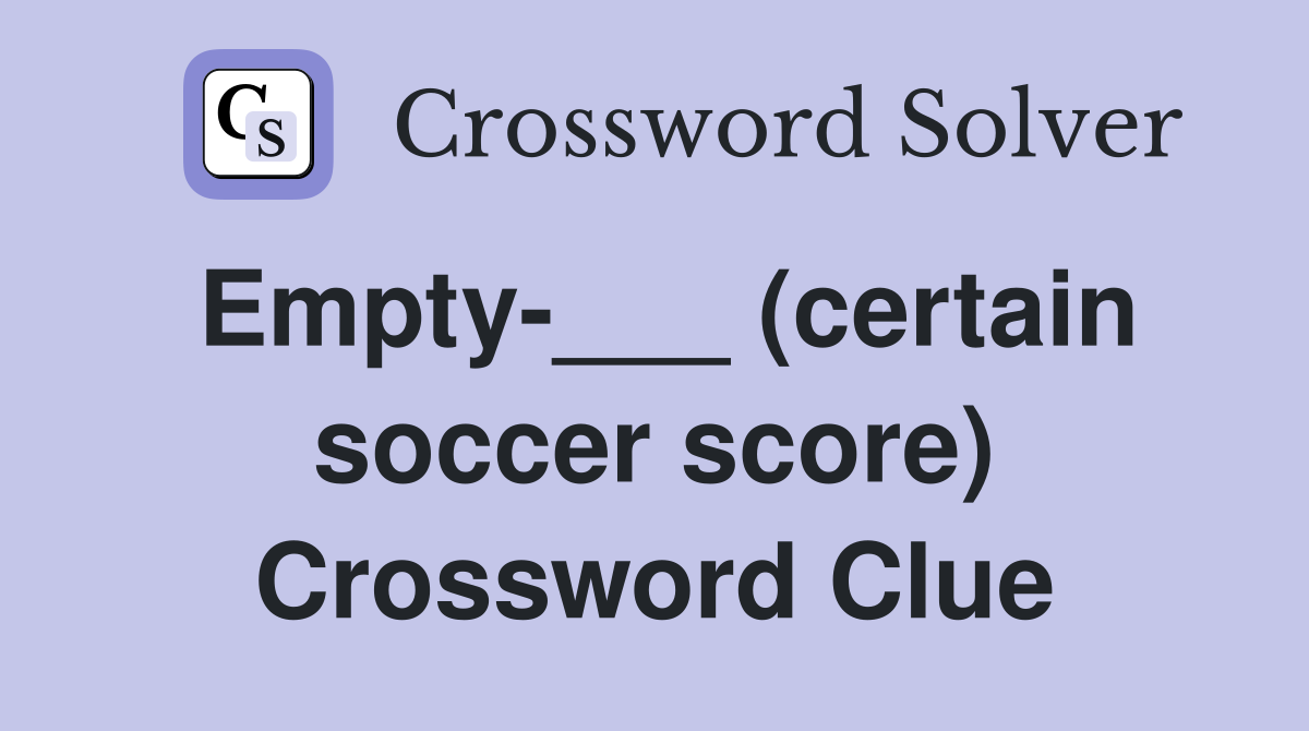 Empty-___ (certain soccer score) Crossword Clue