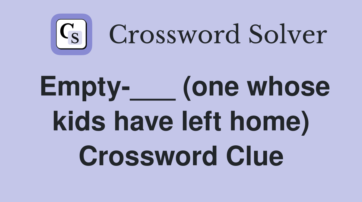 Empty-___ (one whose kids have left home) Crossword Clue
