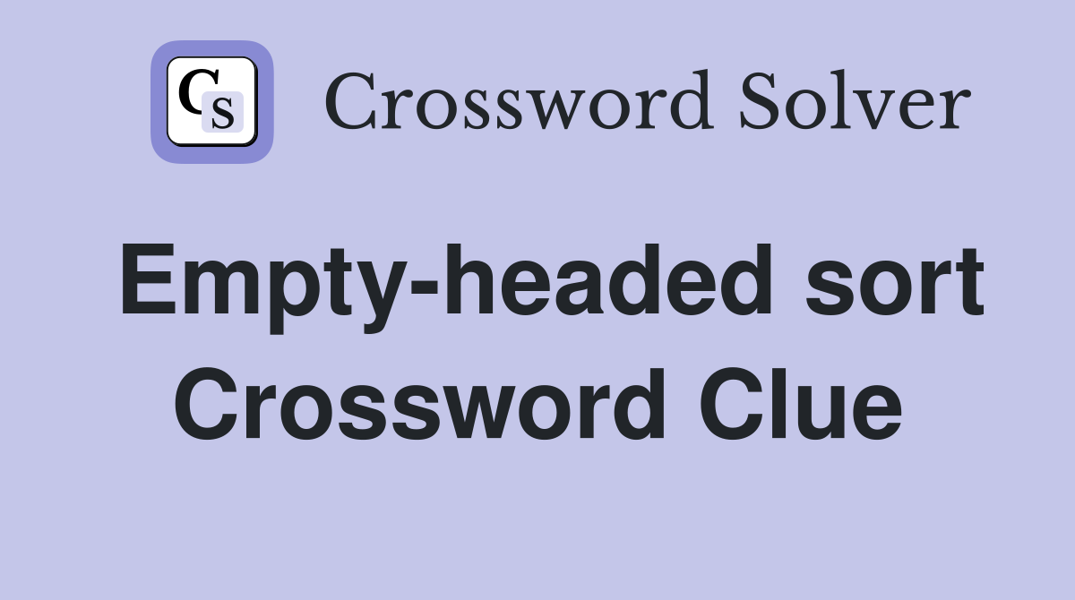 Empty-headed sort Crossword Clue