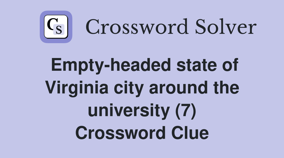 Empty-headed state of Virginia city around the university (7) Crossword Clue