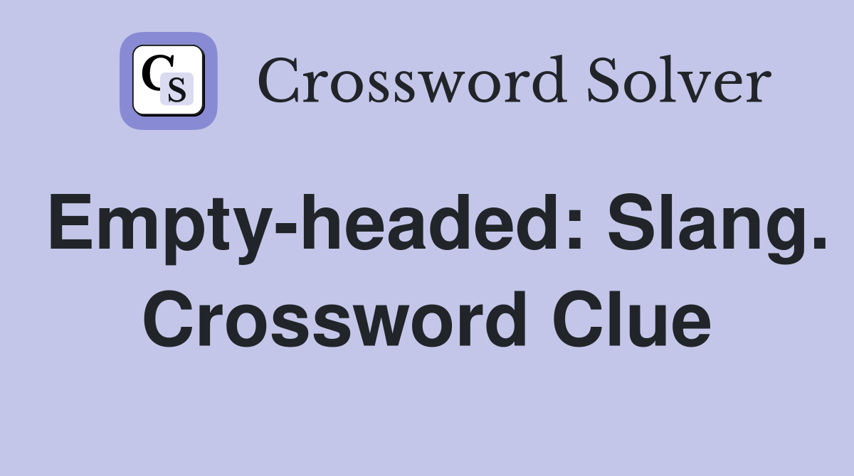 Empty-headed: Slang. Crossword Clue