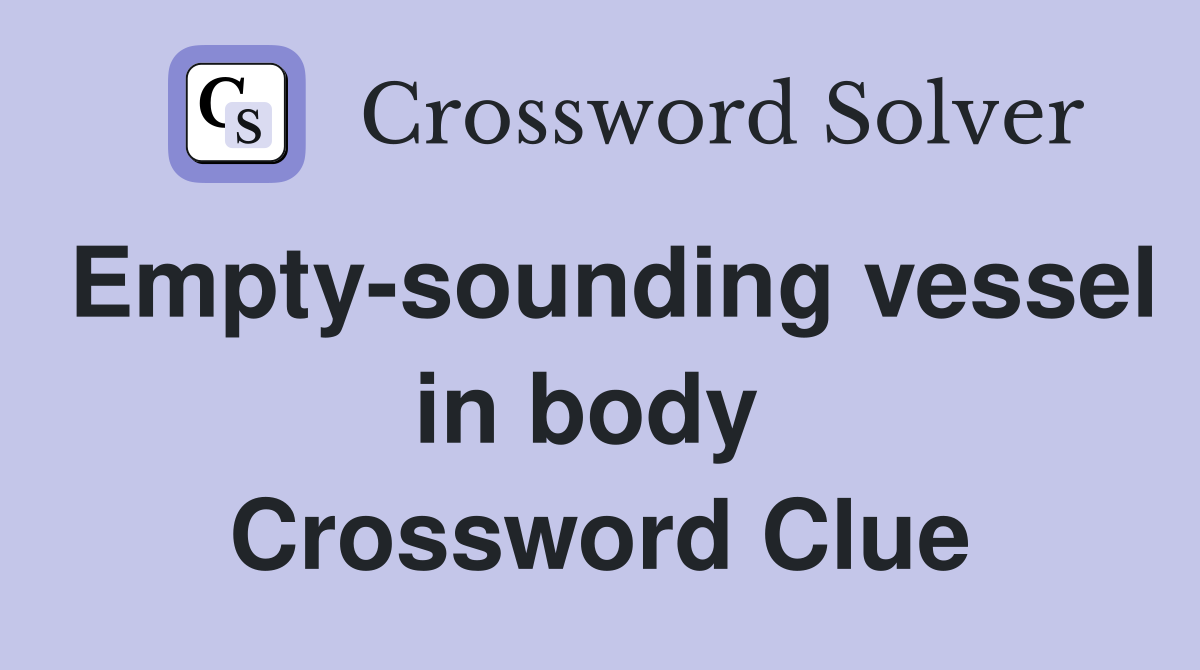 Empty-sounding vessel in body  Crossword Clue