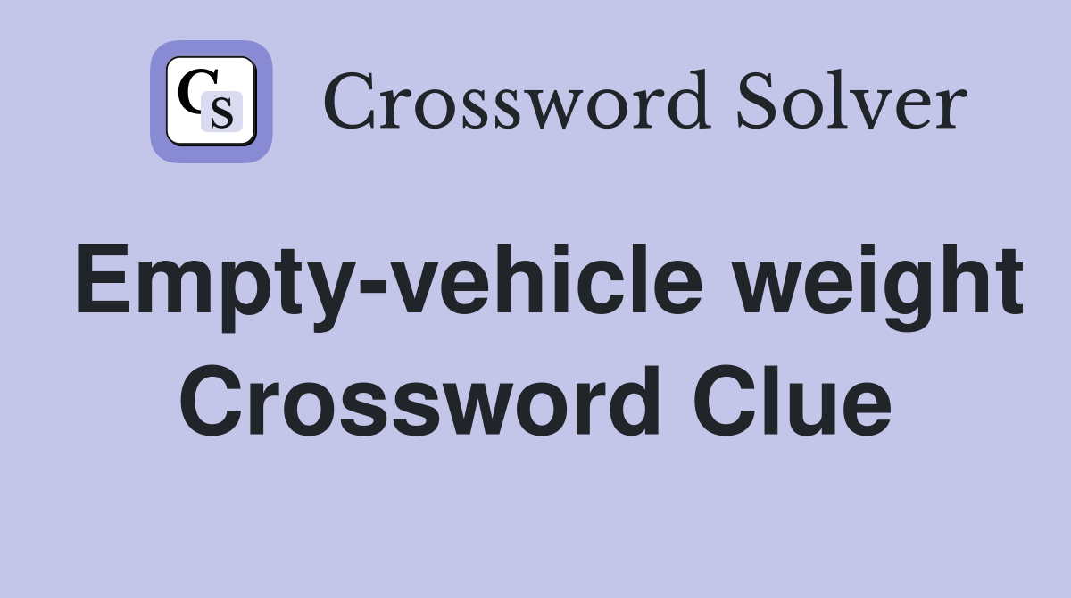 Empty-vehicle weight Crossword Clue
