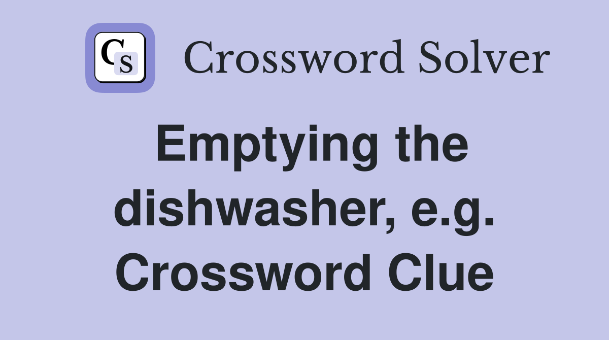 Emptying the dishwasher, e.g. Crossword Clue