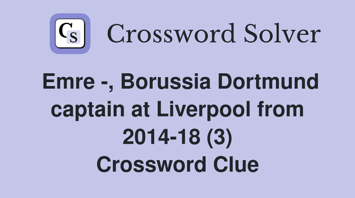 Emre -, Borussia Dortmund captain at Liverpool from 2014-18 (3) Crossword Clue