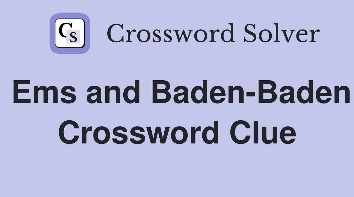 Ems and Baden-Baden Crossword Clue