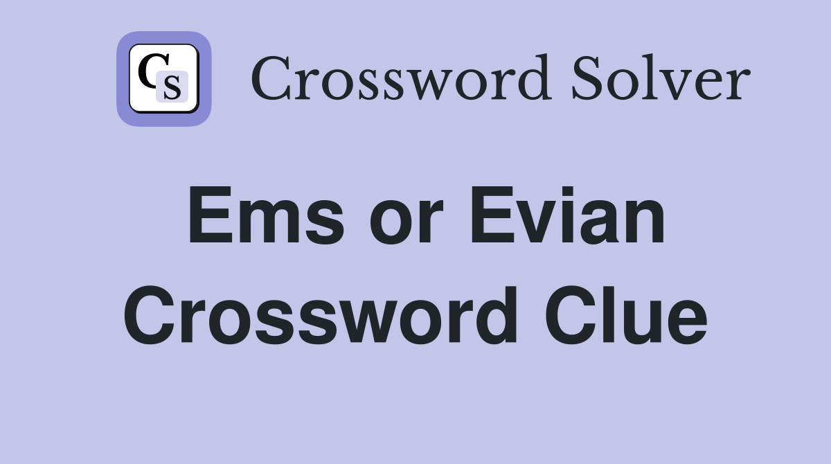 Ems or Evian Crossword Clue