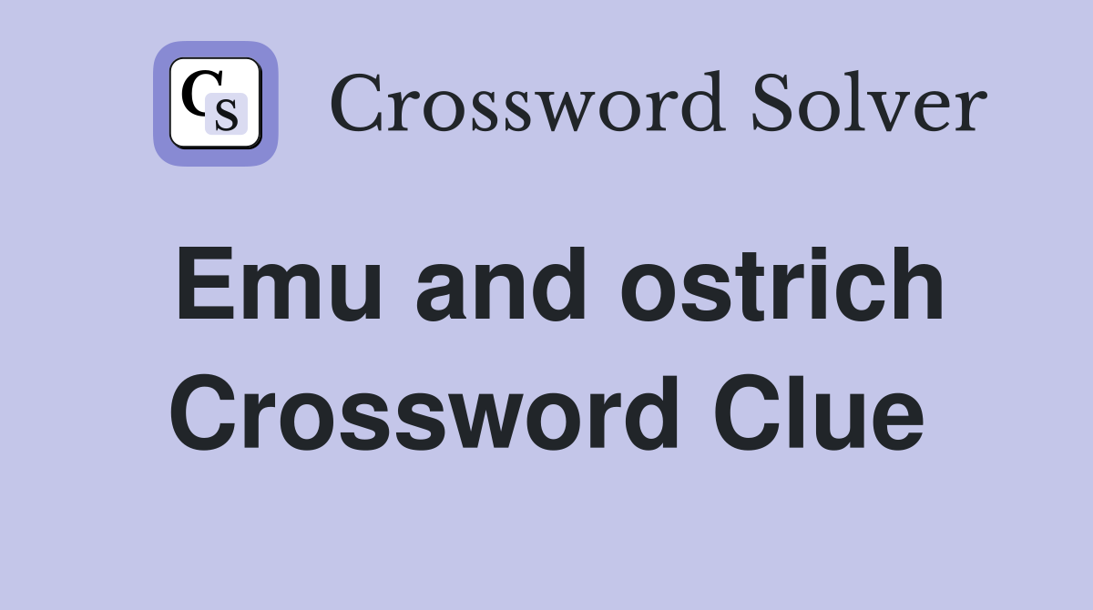 Emu and ostrich Crossword Clue