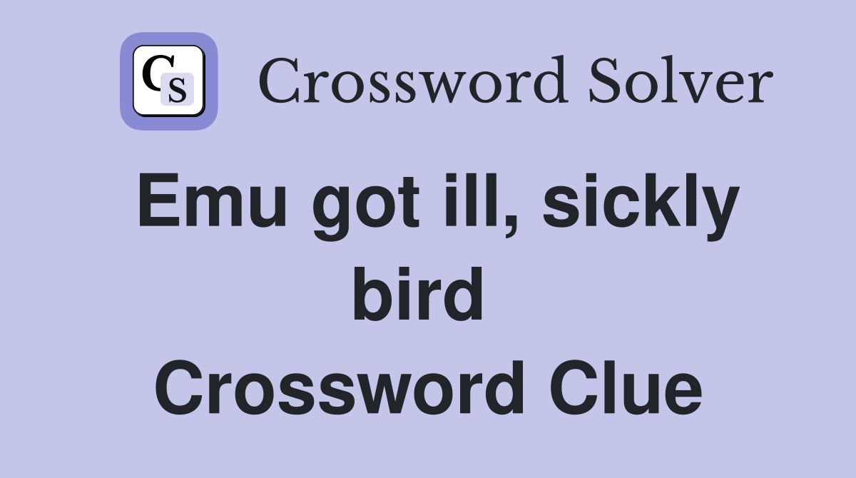 Emu got ill, sickly bird  Crossword Clue