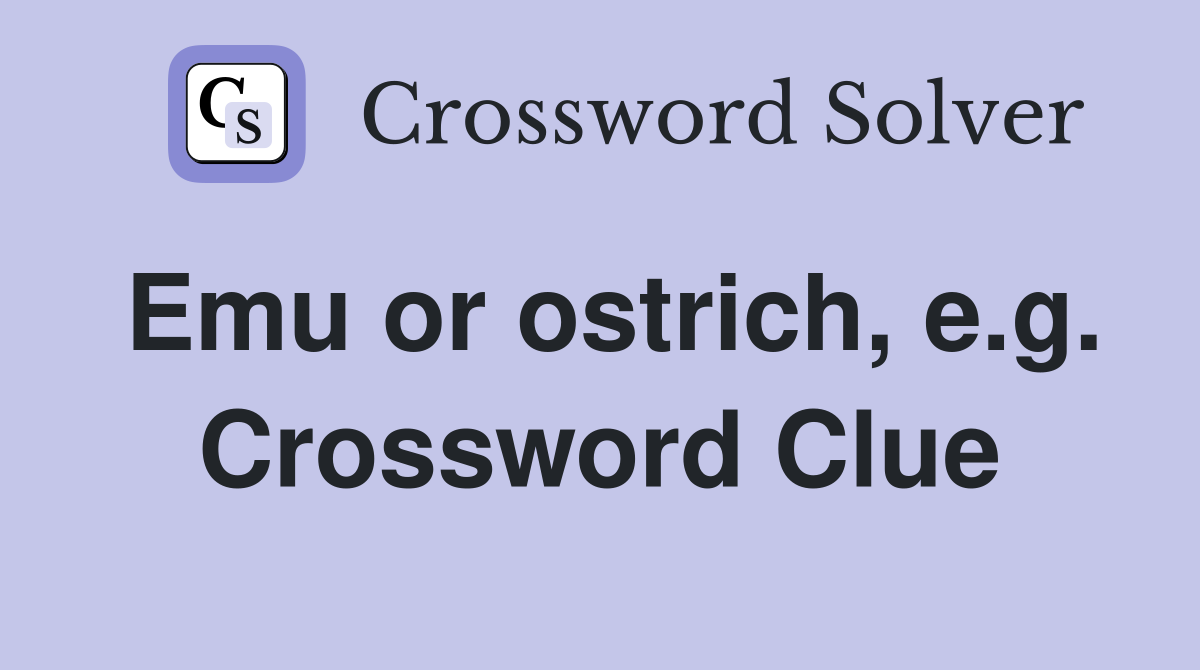 Emu or ostrich, e.g. Crossword Clue