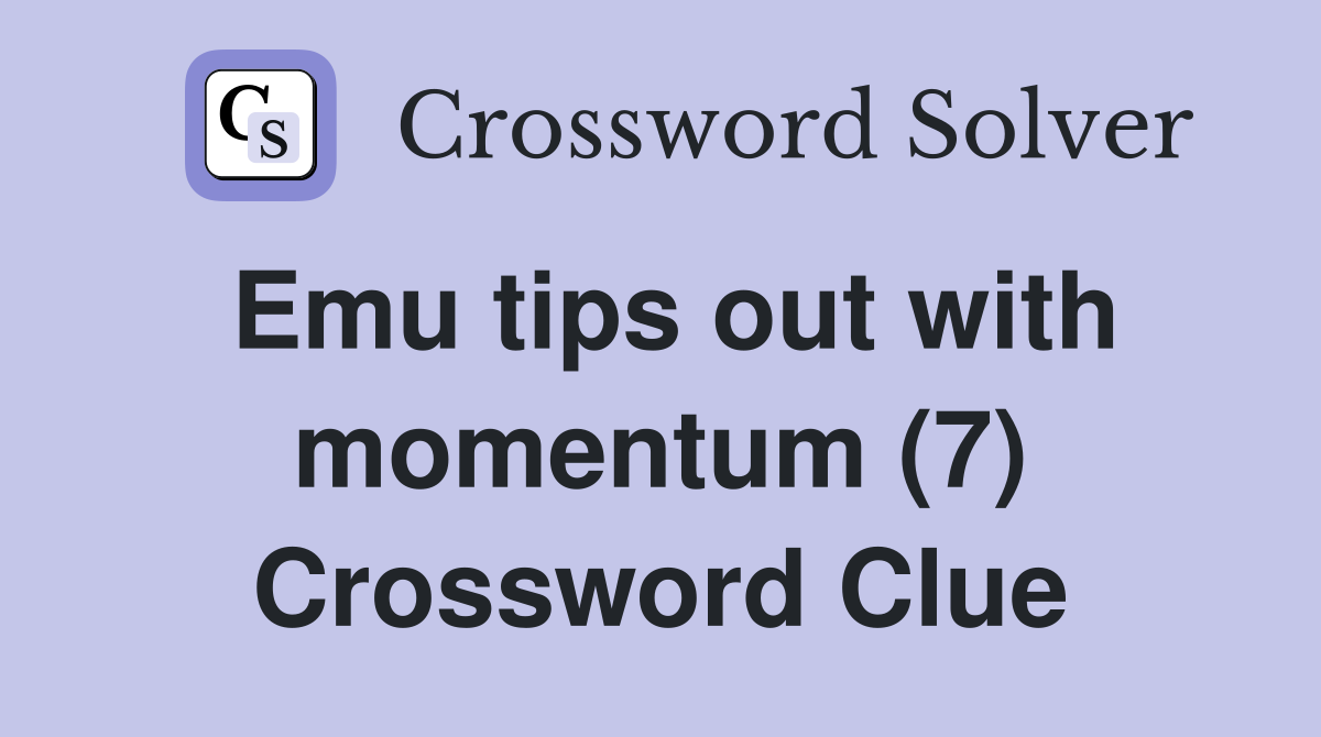 Emu tips out with momentum (7) Crossword Clue