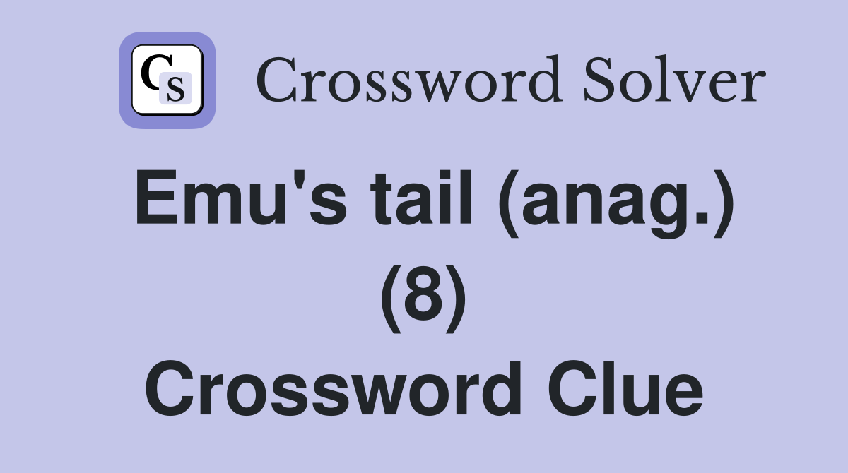 Emu's tail (anag.) (8) Crossword Clue