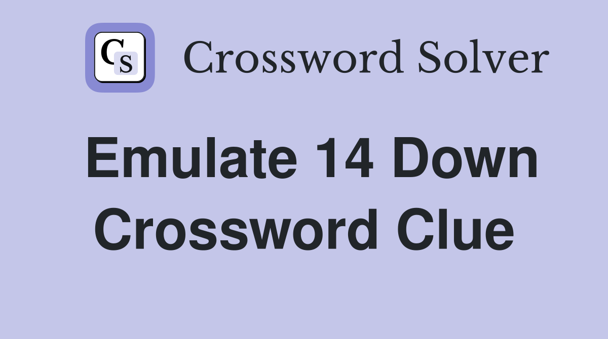 Emulate 14 Down Crossword Clue