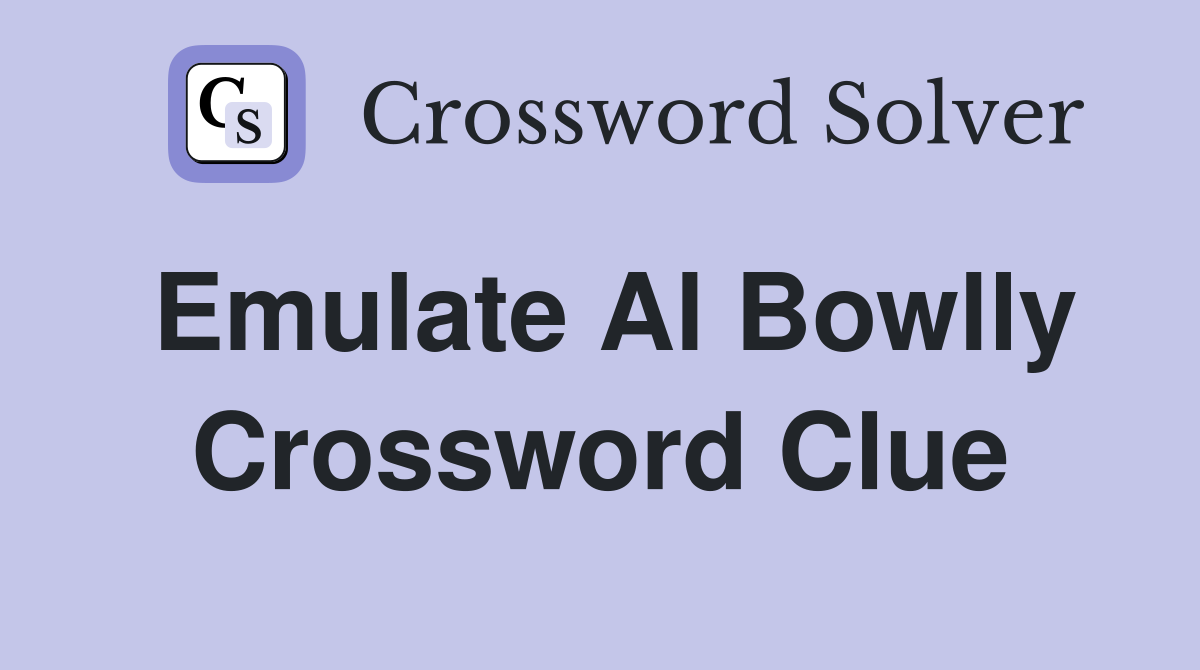 Emulate Al Bowlly Crossword Clue