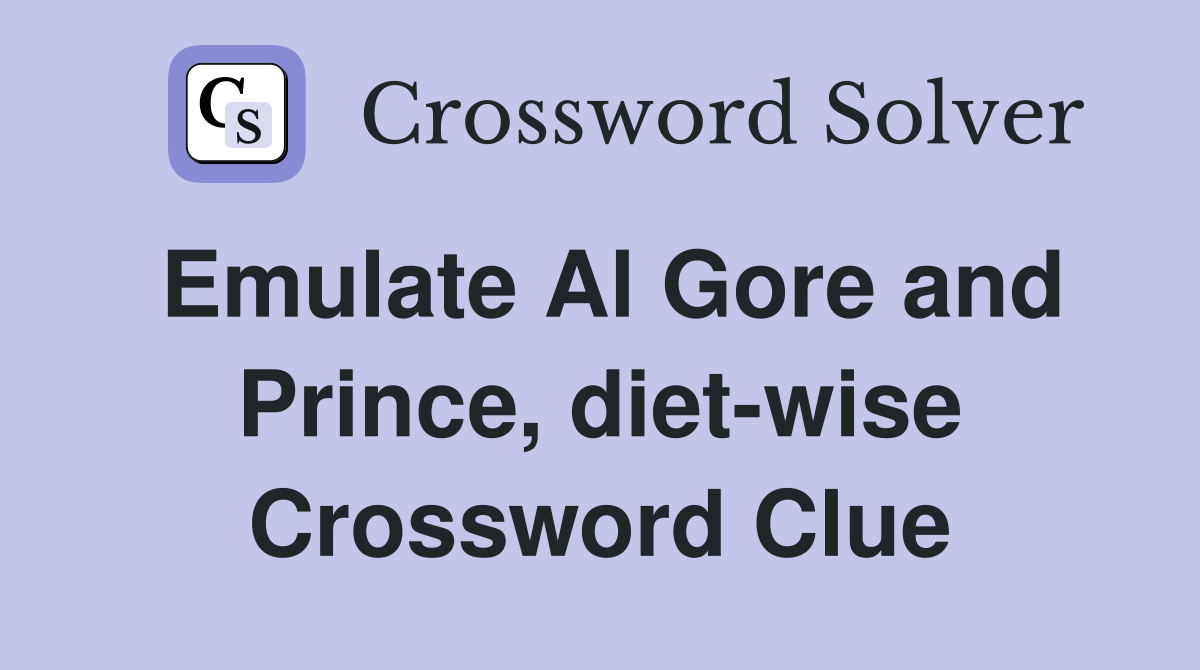 Emulate Al Gore and Prince, diet-wise Crossword Clue