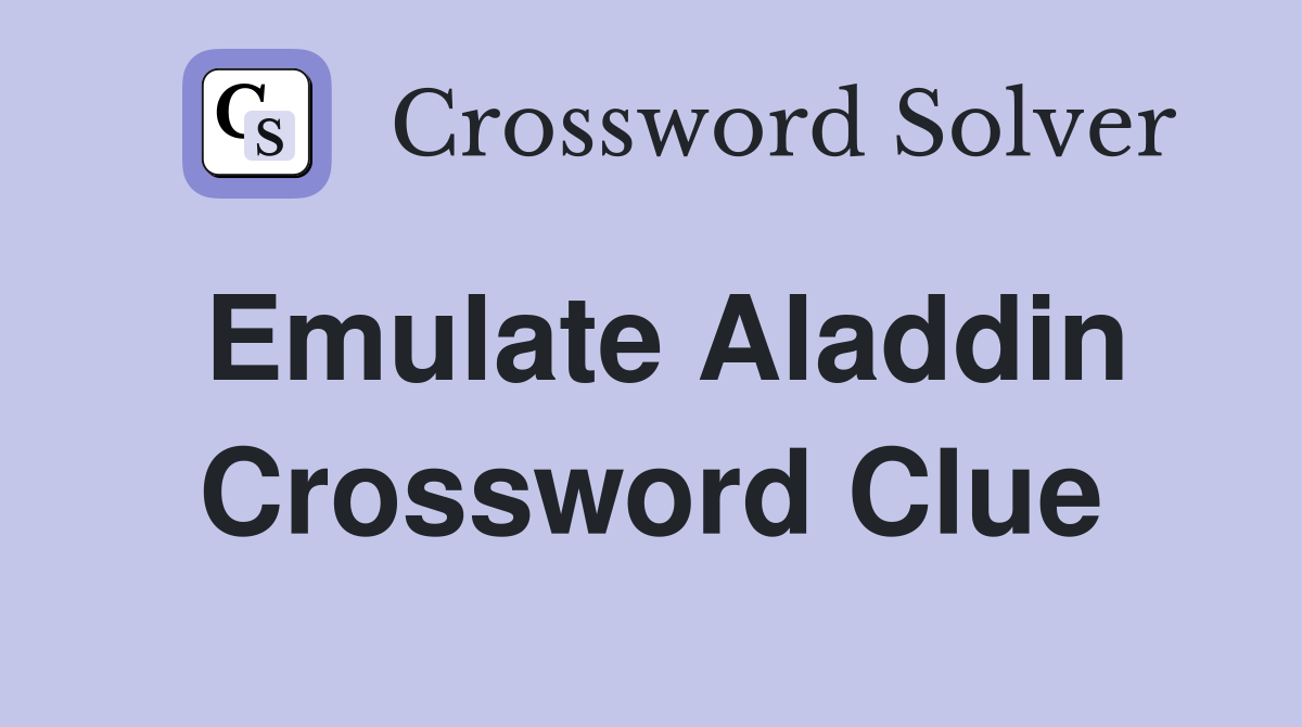 Emulate Aladdin Crossword Clue