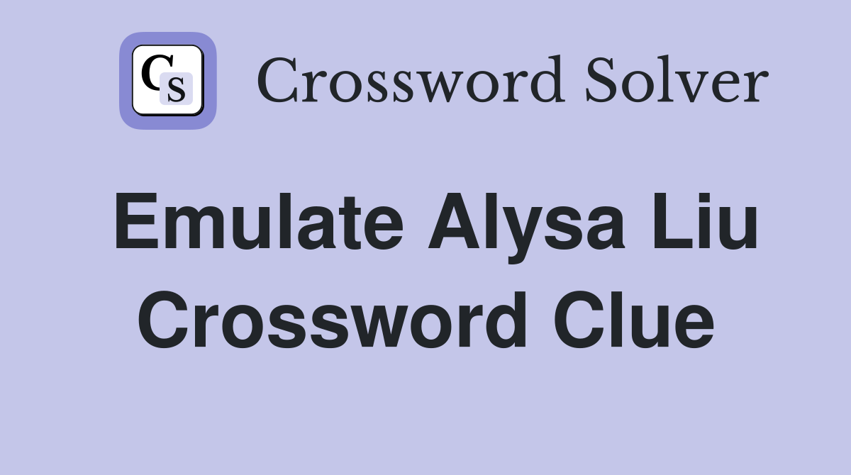 Emulate Alysa Liu Crossword Clue