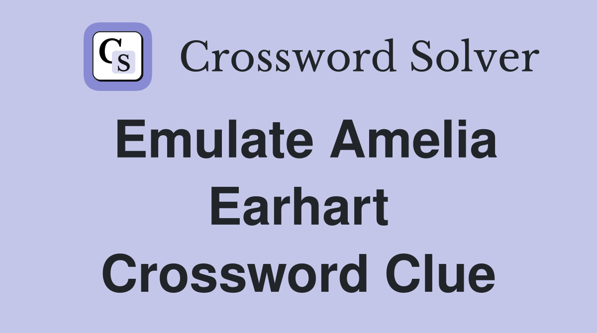 Emulate Amelia Earhart Crossword Clue