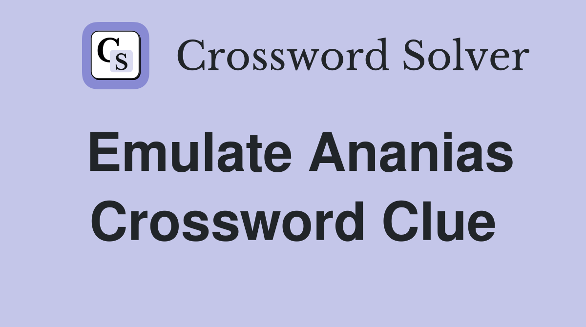Emulate Ananias Crossword Clue