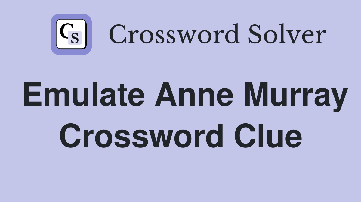 Emulate Anne Murray Crossword Clue
