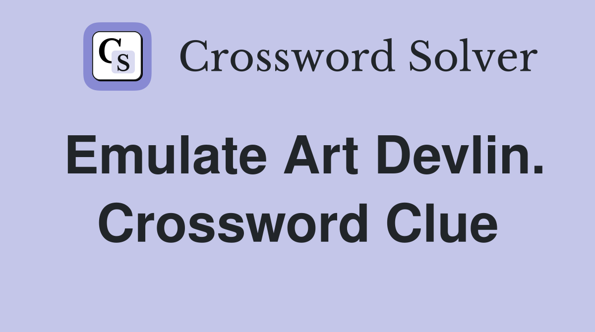Emulate Art Devlin. Crossword Clue