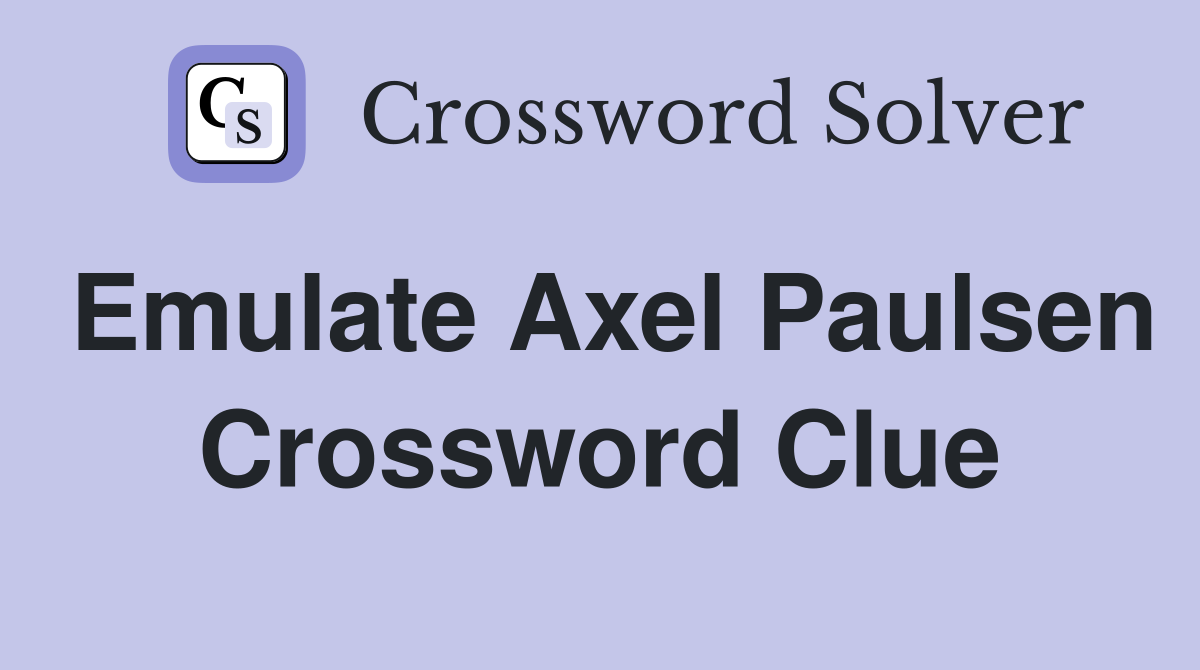 Emulate Axel Paulsen Crossword Clue