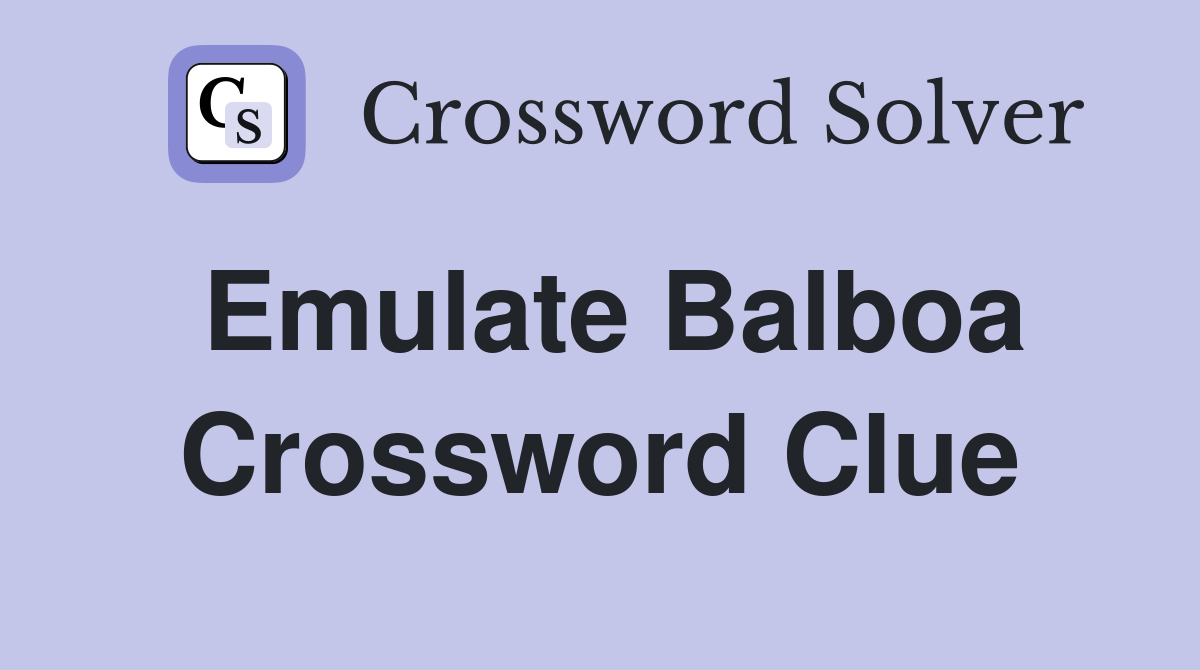 Emulate Balboa Crossword Clue