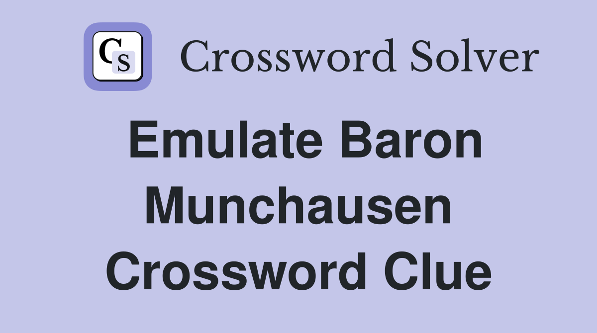 Emulate Baron Munchausen Crossword Clue