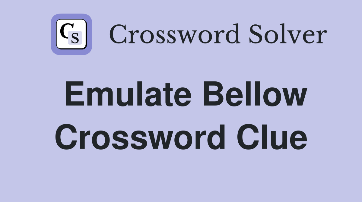 Emulate Bellow Crossword Clue
