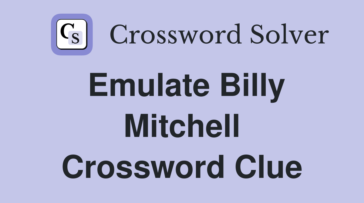 Emulate Billy Mitchell Crossword Clue