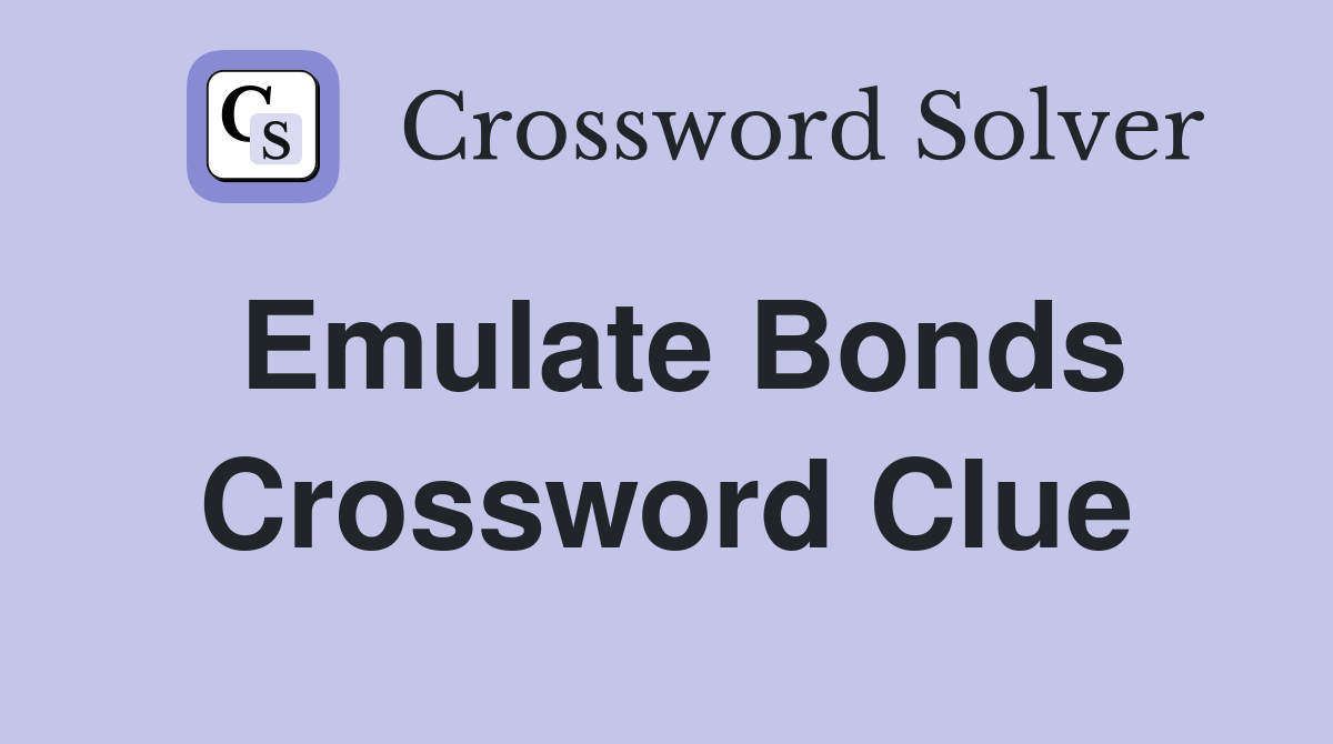 Emulate Bonds Crossword Clue