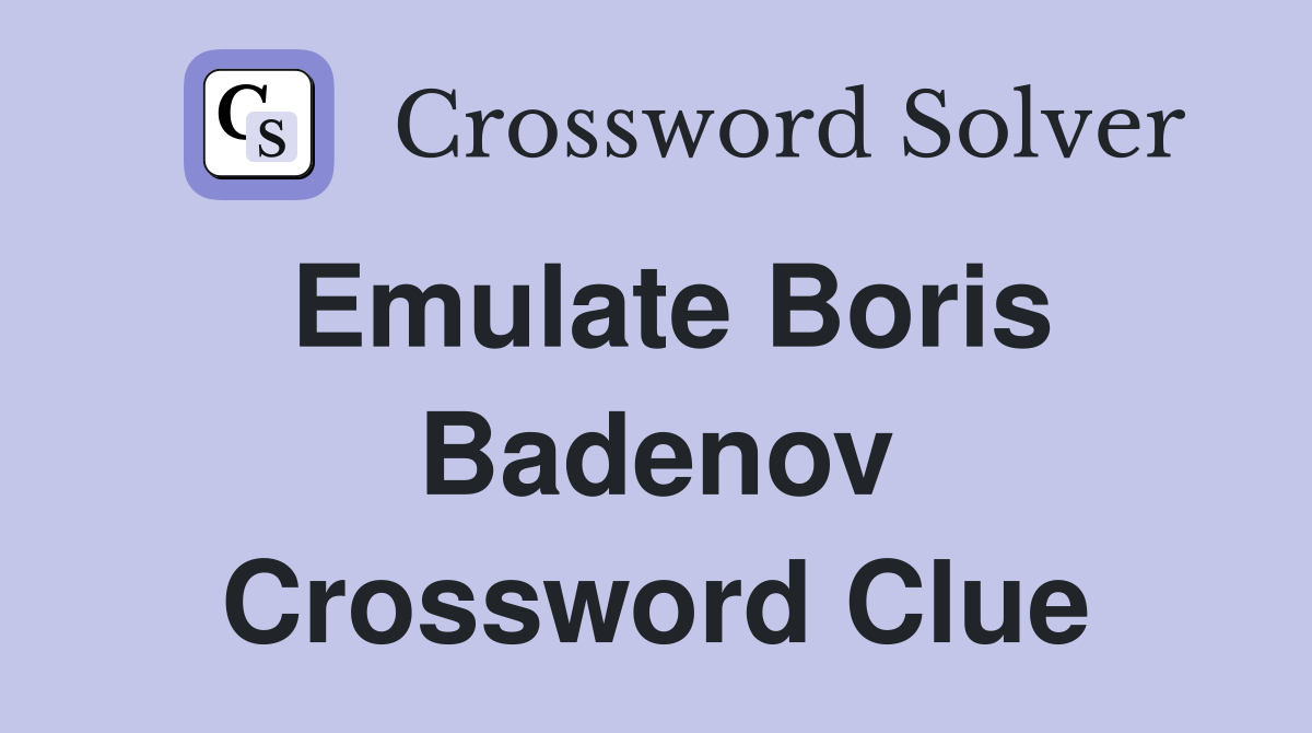Emulate Boris Badenov Crossword Clue