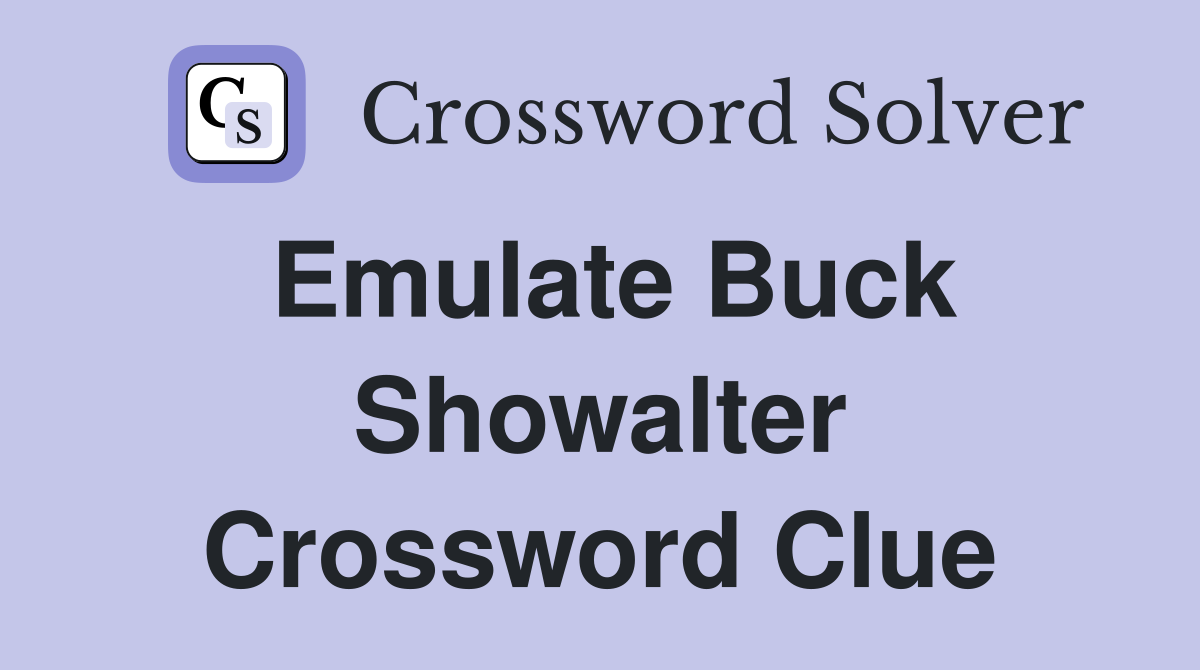 Emulate Buck Showalter Crossword Clue