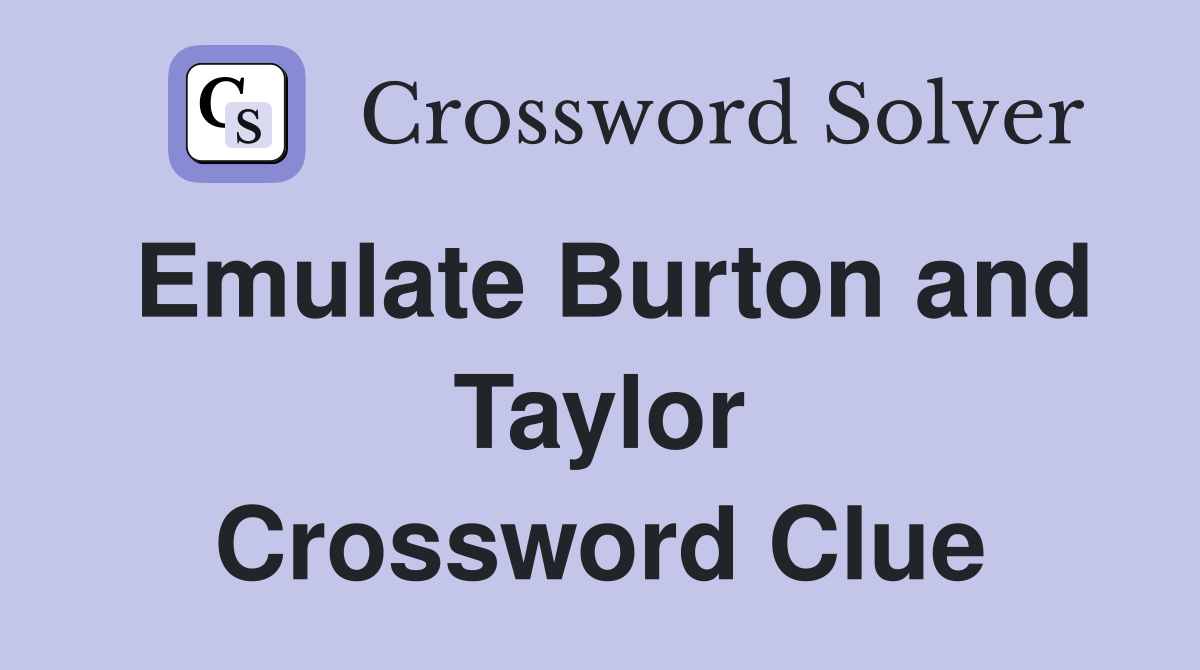 Emulate Burton and Taylor Crossword Clue