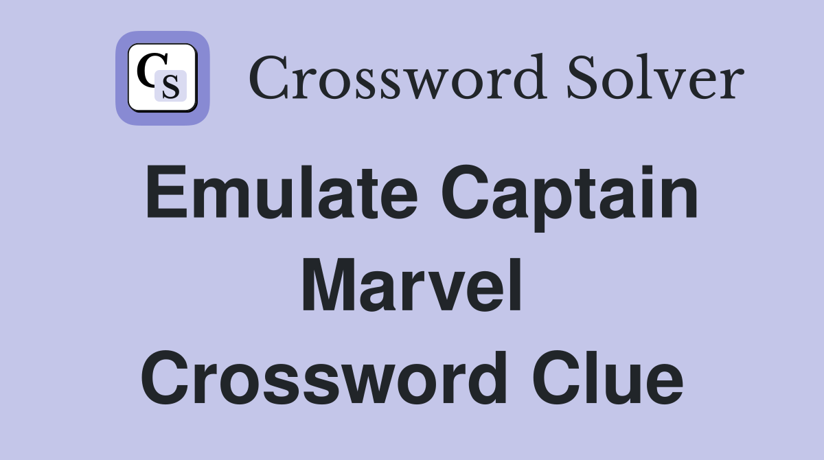 Emulate Captain Marvel Crossword Clue