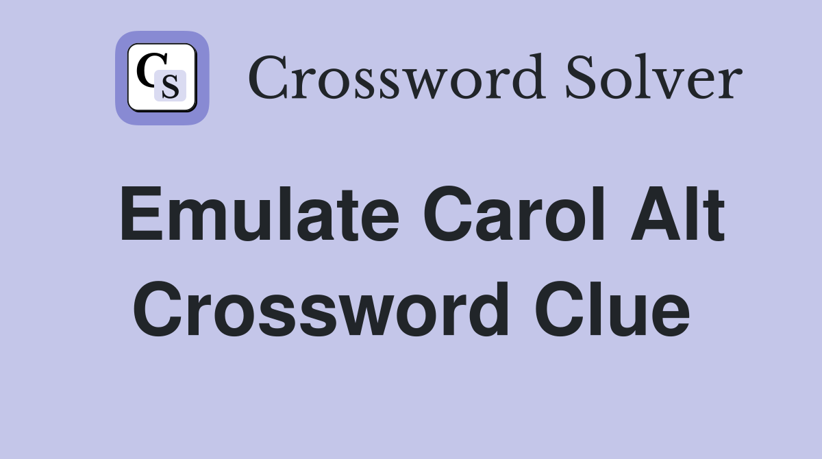 Emulate Carol Alt Crossword Clue