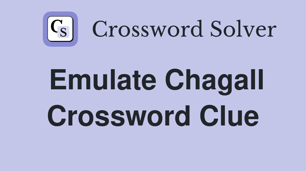 Emulate Chagall Crossword Clue