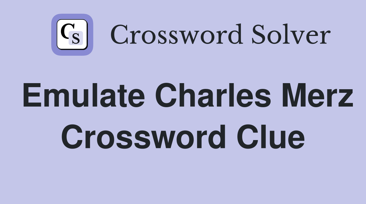 Emulate Charles Merz Crossword Clue