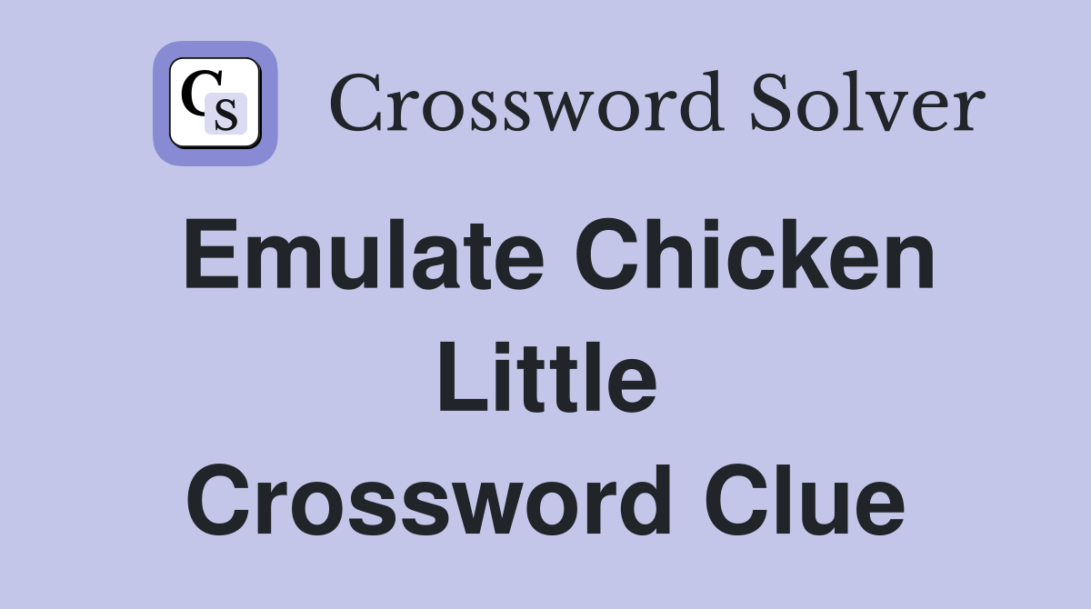 Emulate Chicken Little Crossword Clue