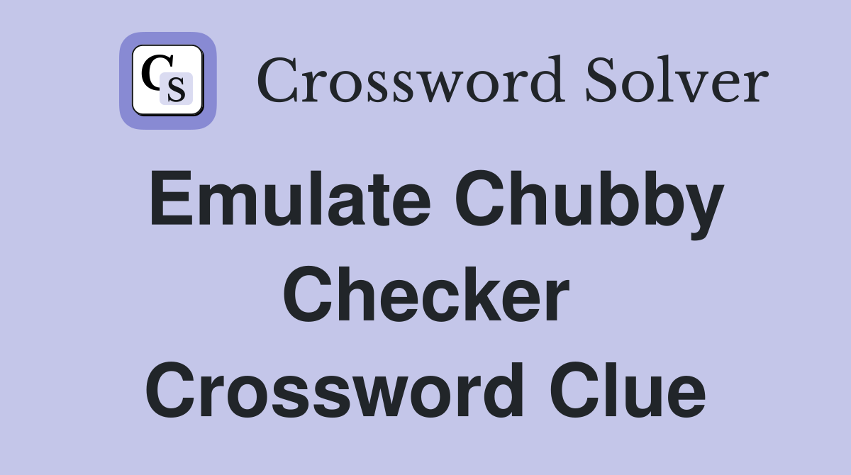 Emulate Chubby Checker Crossword Clue