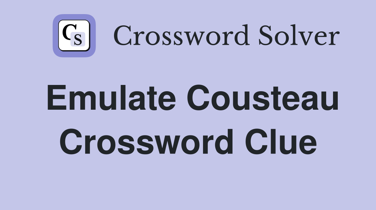 Emulate Cousteau Crossword Clue