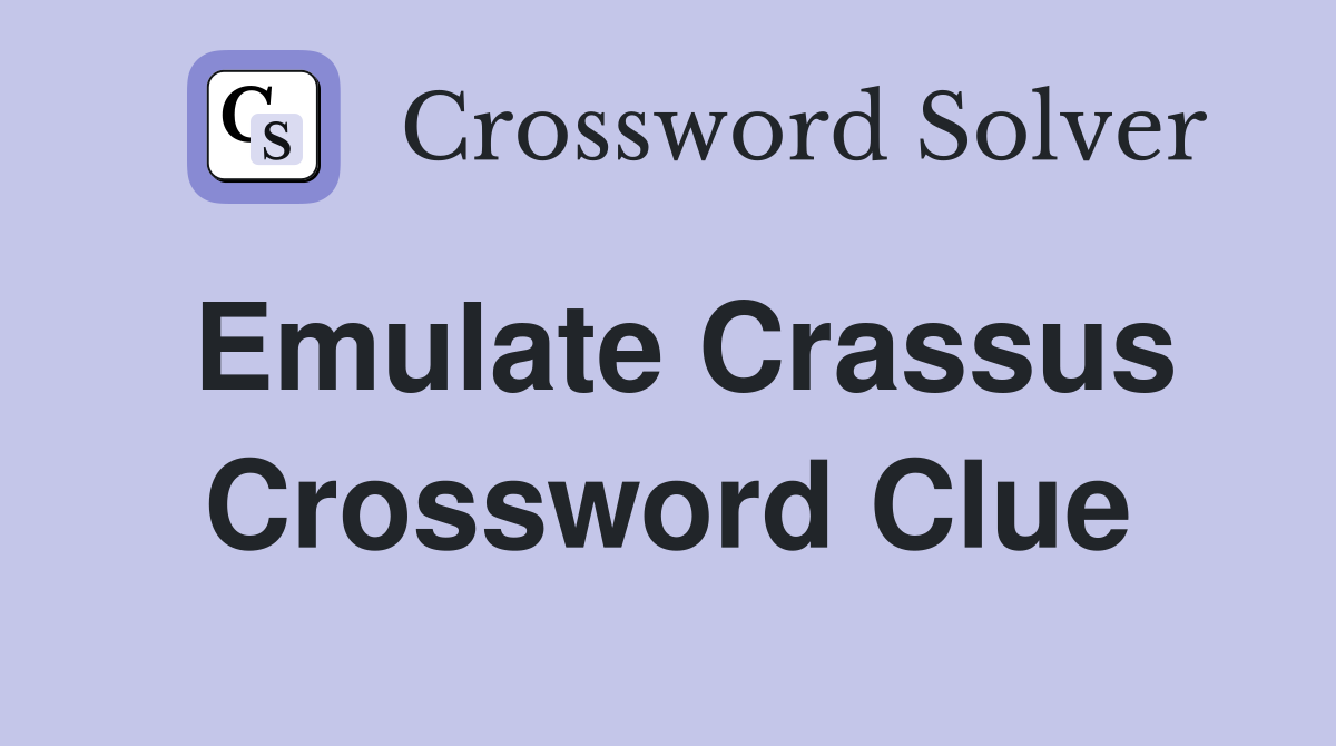 Emulate Crassus Crossword Clue