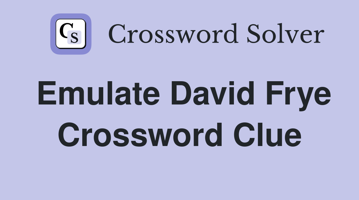 Emulate David Frye Crossword Clue