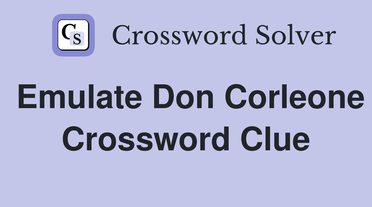 Emulate Don Corleone Crossword Clue